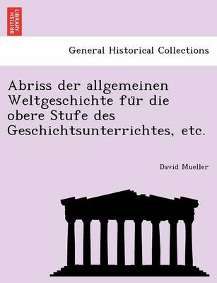 Book cover for Abriss Der Allgemeinen Weltgeschichte Fu R Die Obere Stufe Des Geschichtsunterrichtes, Etc.