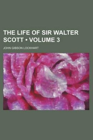 Cover of The Life of Sir Walter Scott (Volume 3)