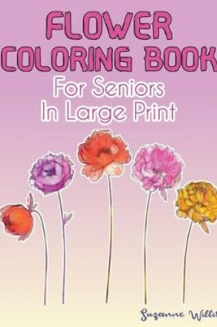 Cover of Flower Coloring Book for seniors in large print