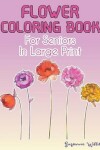 Book cover for Flower Coloring Book for seniors in large print