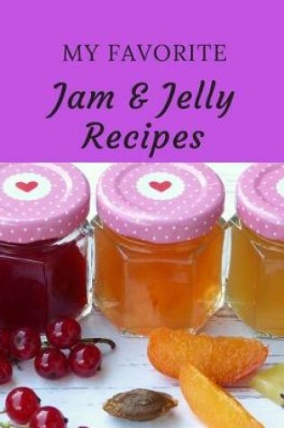 Cover of My Favorite Jam & Jelly Recipes