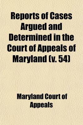 Book cover for Reports of Cases Argued and Determined in the Court of Appeals of Maryland (Volume 54)