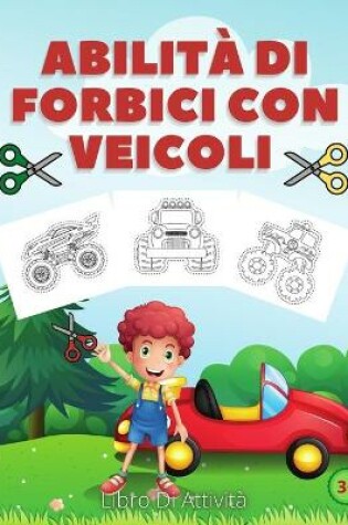 Cover of Abilit� Di Forbici Con Veicoli Libro Di Attivit�