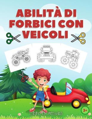 Book cover for Abilit� Di Forbici Con Veicoli Libro Di Attivit�