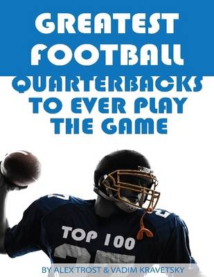 Book cover for Greatest Football Quarterbacks to Ever Play the Game: Top 100