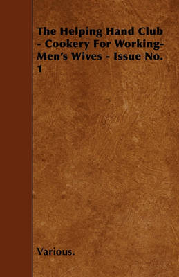 Book cover for The Helping Hand Club - Cookery For Working-Men's Wives - Issue No. 1