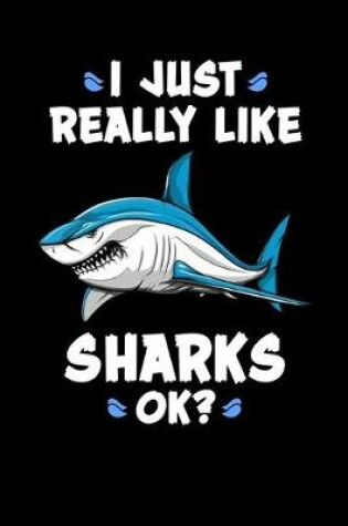 Cover of I Just Really Like Sharks Ok?