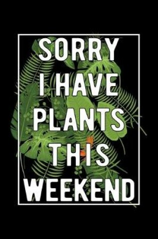 Cover of Sorry I Have Plants This Weekend