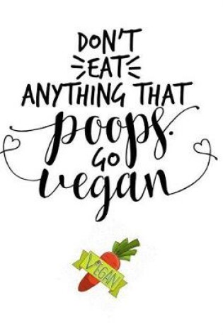 Cover of Don't Eat Anything That Poops. Go Vegan