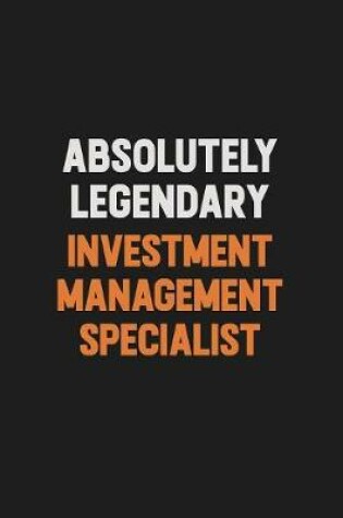 Cover of Absolutely Legendary Investment Management Specialist