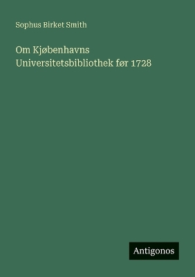 Book cover for Om Kjøbenhavns Universitetsbibliothek før 1728