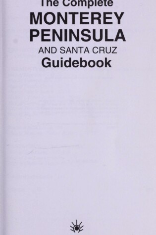 Cover of The Complete Monterey Peninsula and Santa Cruz Guidebook