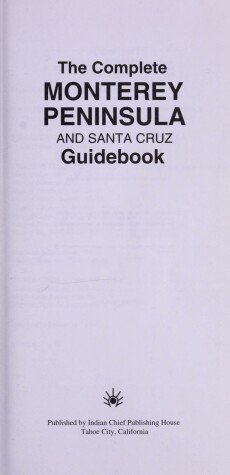 Book cover for The Complete Monterey Peninsula and Santa Cruz Guidebook