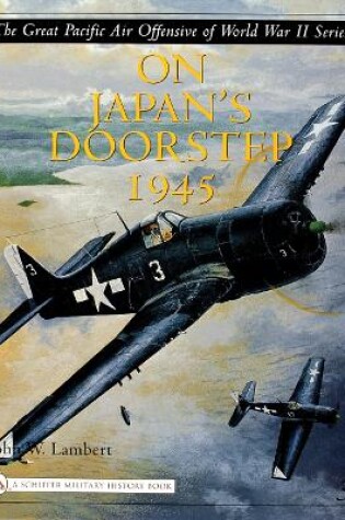 Cover of Great Pacific Air Offensive of World War II: Vol Three: On Japan's Doorstep 1945