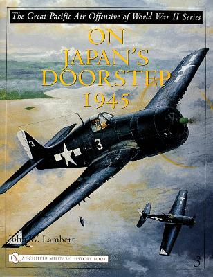 Book cover for Great Pacific Air Offensive of World War II: Vol Three: On Japan's Doorstep 1945