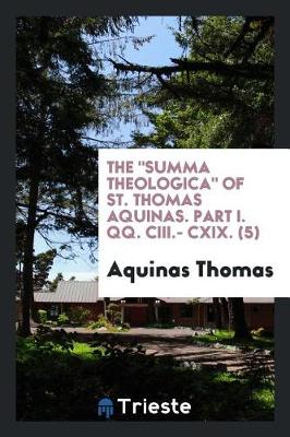 Book cover for The Summa Theologica of St. Thomas Aquinas. Part I. Qq. CIII.- CXIX. (5)