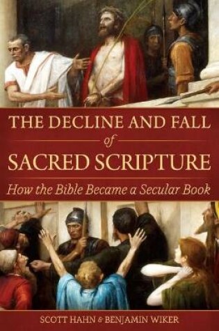 Cover of The Decline and Fall of Sacred Scripture: How the Bible Became a Secular Book