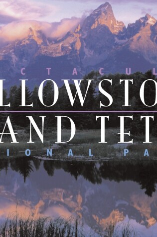 Cover of Spectacular Yellowstone and Grand Teton National Parks