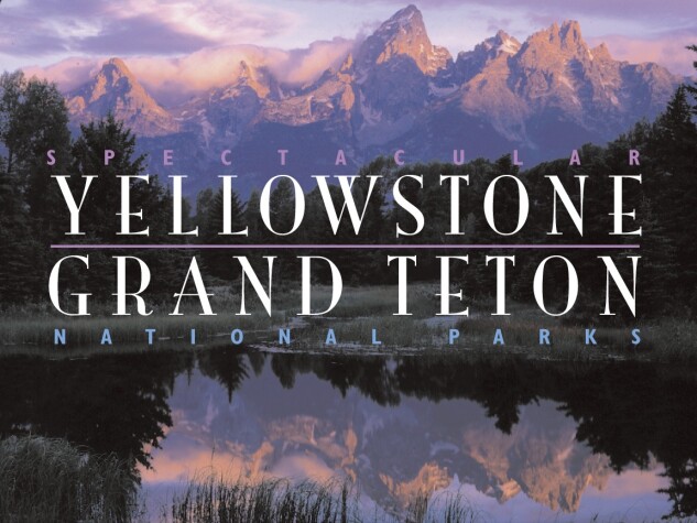 Book cover for Spectacular Yellowstone and Grand Teton National Parks