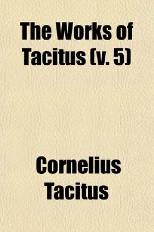 Cover of The Works of Tacitus (Volume 5)