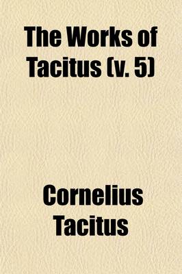 Book cover for The Works of Tacitus (Volume 5)