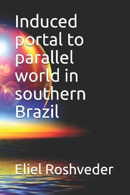 Book cover for Induced portal to parallel world in southern Brazil