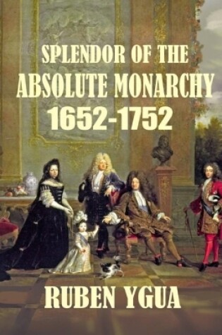 Cover of Splendor of the Absolute Monarchy