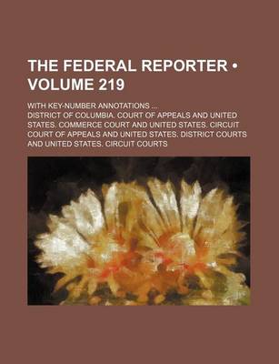 Book cover for The Federal Reporter (Volume 219); With Key-Number Annotations