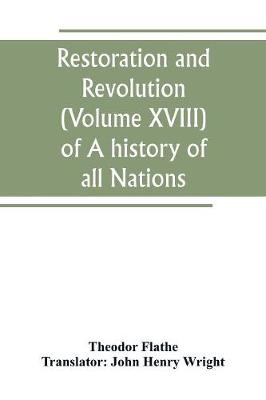Book cover for Restoration and Revolution (Volume XVIII) of A history of all Nations