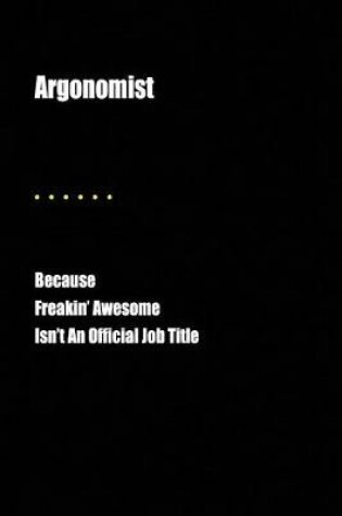 Cover of Argonomist Because Freakin' Awesome Isn't an Official Job Title