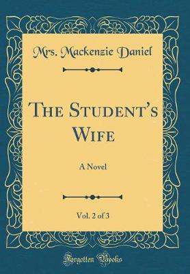 Book cover for The Student's Wife, Vol. 2 of 3: A Novel (Classic Reprint)