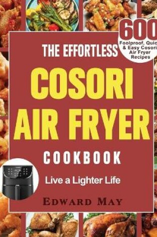 Cover of The Effortless Cosori Air Fryer Cookbook