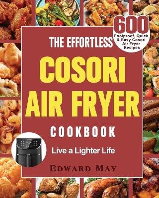 Cover of The Effortless Cosori Air Fryer Cookbook