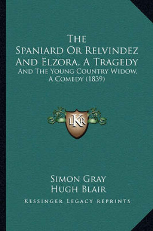 Cover of The Spaniard or Relvindez and Elzora, a Tragedy