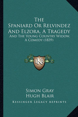 Book cover for The Spaniard or Relvindez and Elzora, a Tragedy