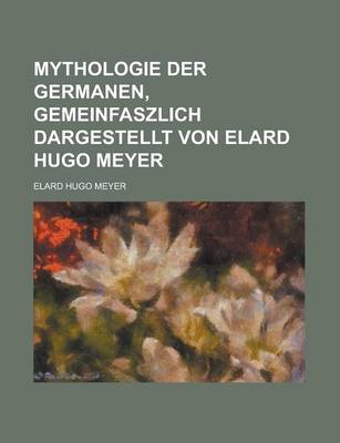 Book cover for Mythologie Der Germanen, Gemeinfaszlich Dargestellt Von Elard Hugo Meyer