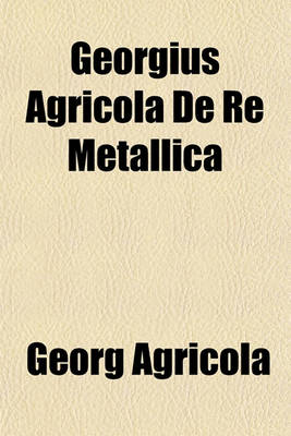 Book cover for Georgius Agricola de Re Metallica