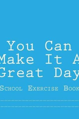 Cover of You Can Make It A Great Day