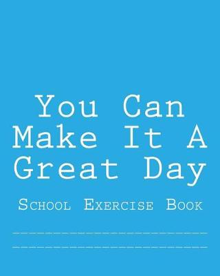 Book cover for You Can Make It A Great Day