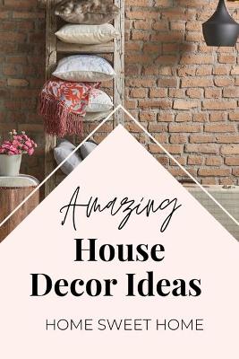 Book cover for Amazing House Decor Ideas