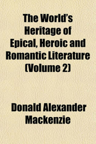 Cover of The World's Heritage of Epical, Heroic and Romantic Literature (Volume 2)