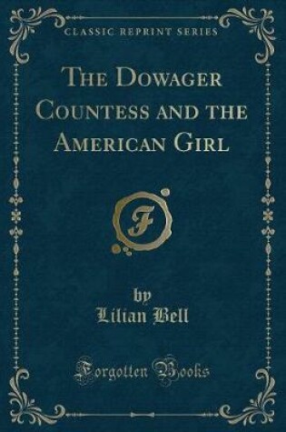 Cover of The Dowager Countess and the American Girl (Classic Reprint)