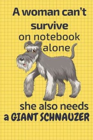 Cover of A woman can't survive on notebook alone she also needs a Giant Schnauzer