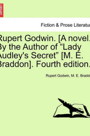 Cover of Rupert Godwin. [A Novel.] by the Author of Lady Audley's Secret [M. E. Braddon]. Fourth Edition. Vol. I