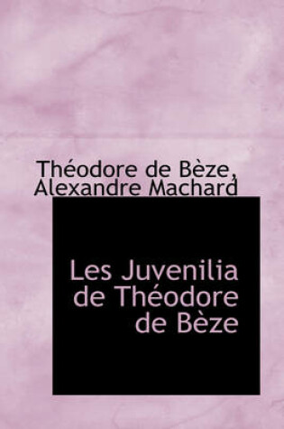 Cover of Les Juvenilia de Th Odore de B Ze