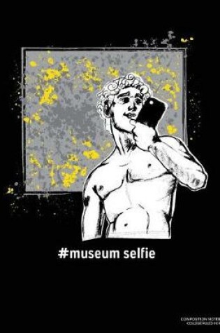 Cover of #Museum Selfie, Composition Notebook College Ruled 110 Pages