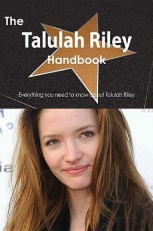 Cover of The Talulah Riley Handbook - Everything You Need to Know about Talulah Riley