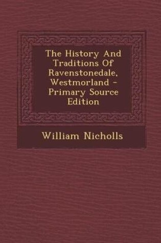 Cover of The History and Traditions of Ravenstonedale, Westmorland - Primary Source Edition