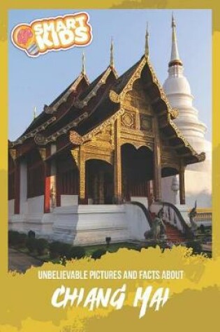 Cover of Unbelievable Pictures and Facts About Chiang Mai