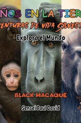 Cover of Niños en la Tierra - Aventuras de vida Silvestre - Explora el Mundo Black Macaque - Indonesia